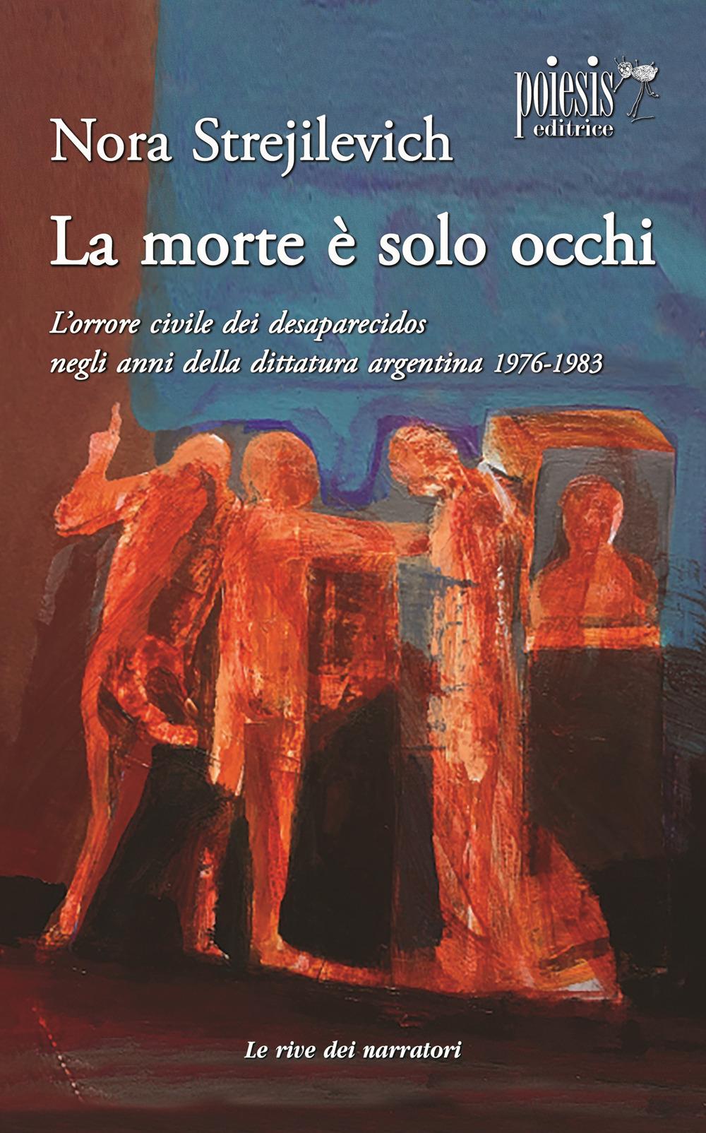 Vorderes Coverbild La morte è solo occhi L'orrore civile dei desaparecidos negli anni della dittatura argentina 1976-1983