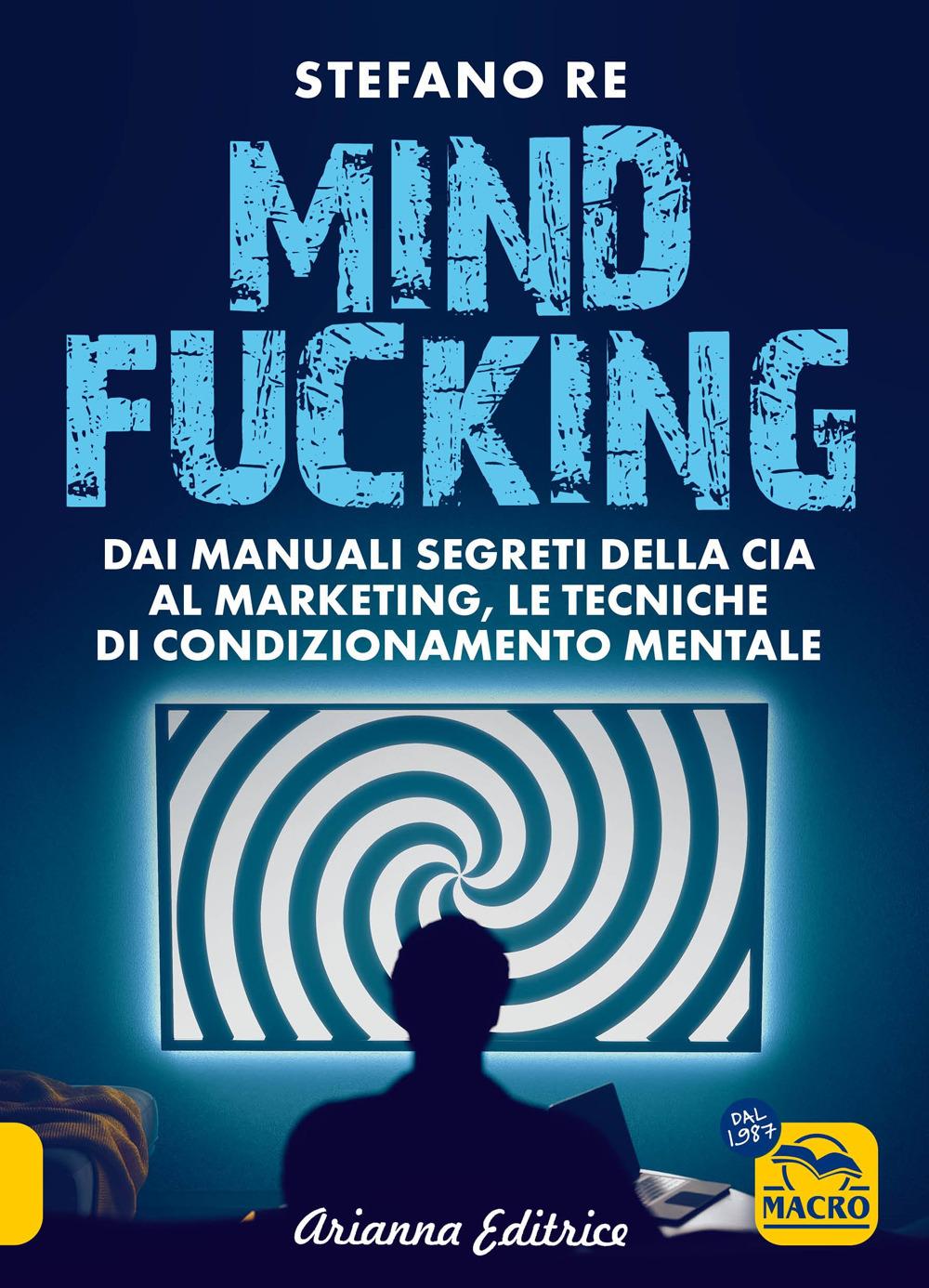 Vorderes Coverbild Mindfucking. Dai manuali segreti della CIA al marketing, le tecniche di condizionamento mentale