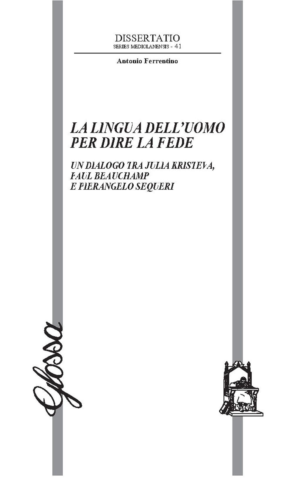 Vorderes Coverbild La lingua dell'uomo per dire la fede. Un dialogo tra Julia Kristeva, Paul Beauchamp e Pierangelo Sequeri