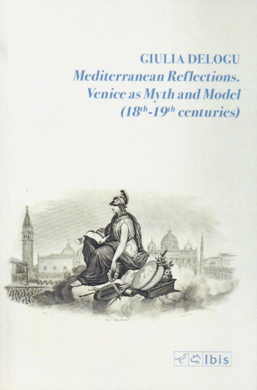 Vorderes Coverbild Mediterranean reflections. Venice as myth and model (18th-19th centuries)