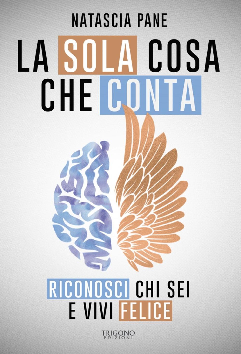 Vorderes Coverbild La sola cosa che conta. Riconosci chi sei e vivi felice