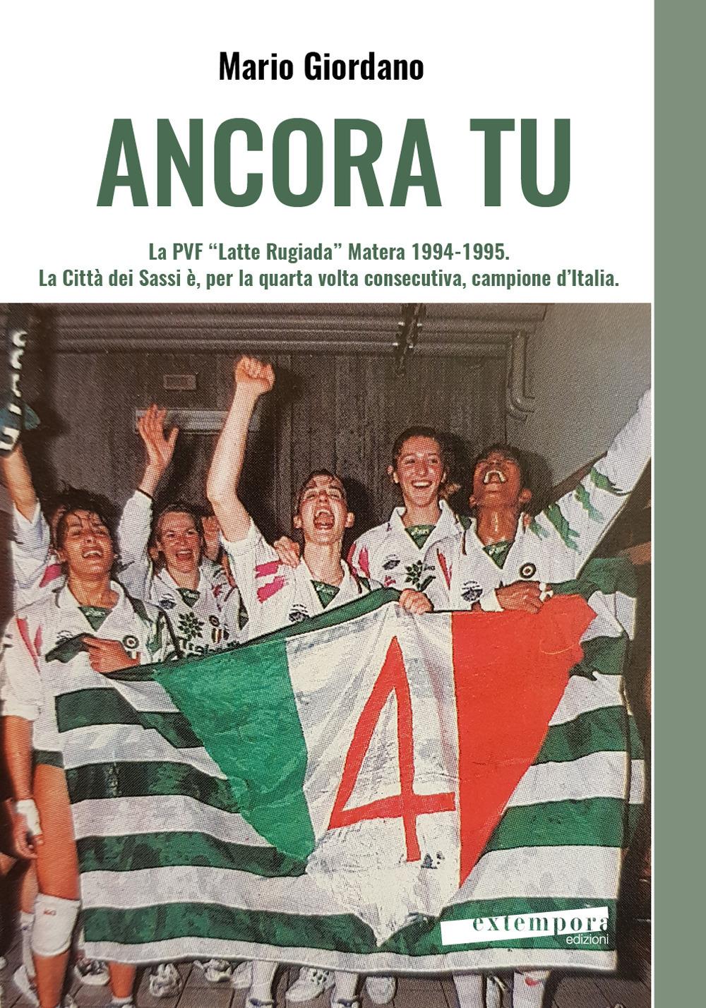 Vorderes Coverbild Ancora tu. La PVF 'Latte Rugiada' Matera 1994-1995. La Città dei Sassi è, per la quarta volta consecutiva, campione d'Italia
