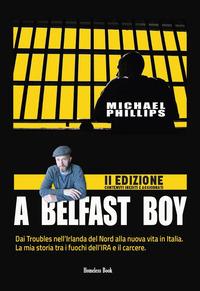 Vorderes Coverbild A Belfast boy. Dai Troubles nell'Irlanda del Nord alla nuova vita in Italia. La mia storia tra i fuochi dell'IRA e il carcere