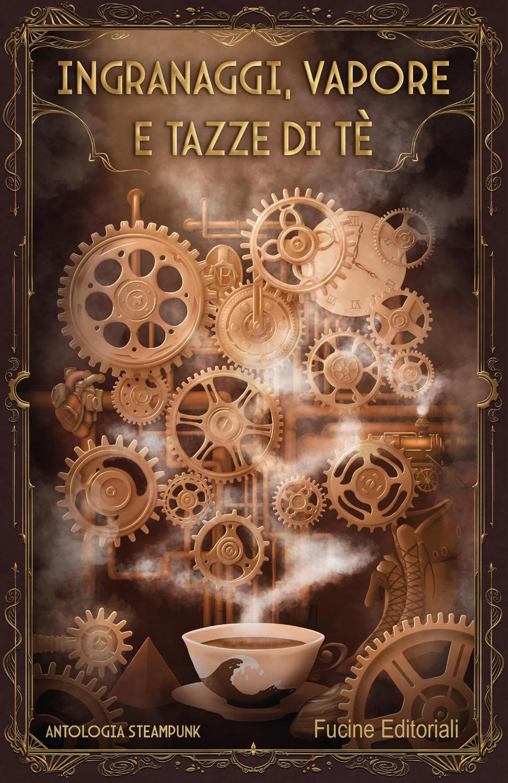 Vorderes Coverbild Ingranaggi, vapore e tazze di tè. Antologia steampunk