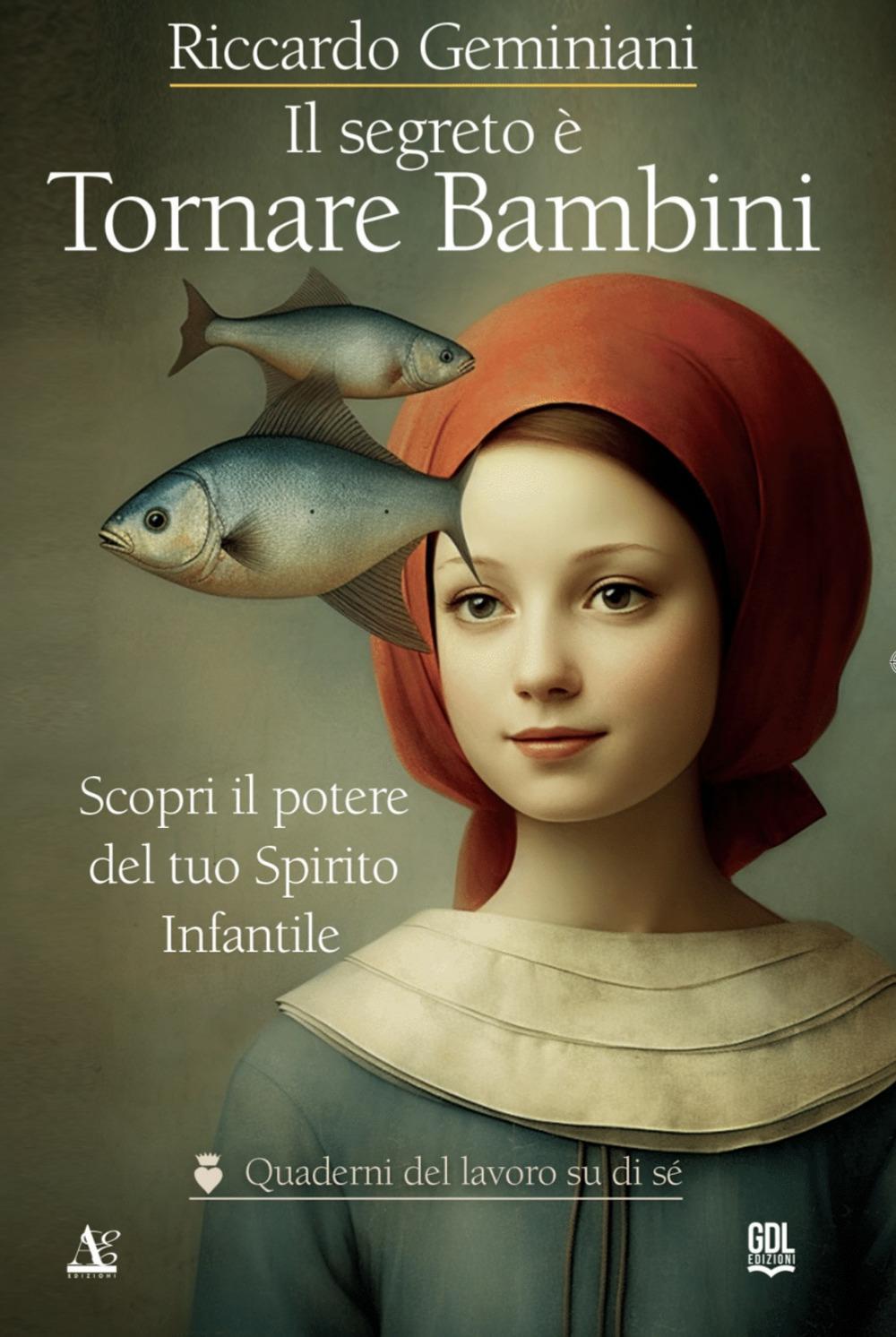 Vorderes Coverbild Il segreto è tornare bambini. Scopri il potere del tuo Spirito Infantile