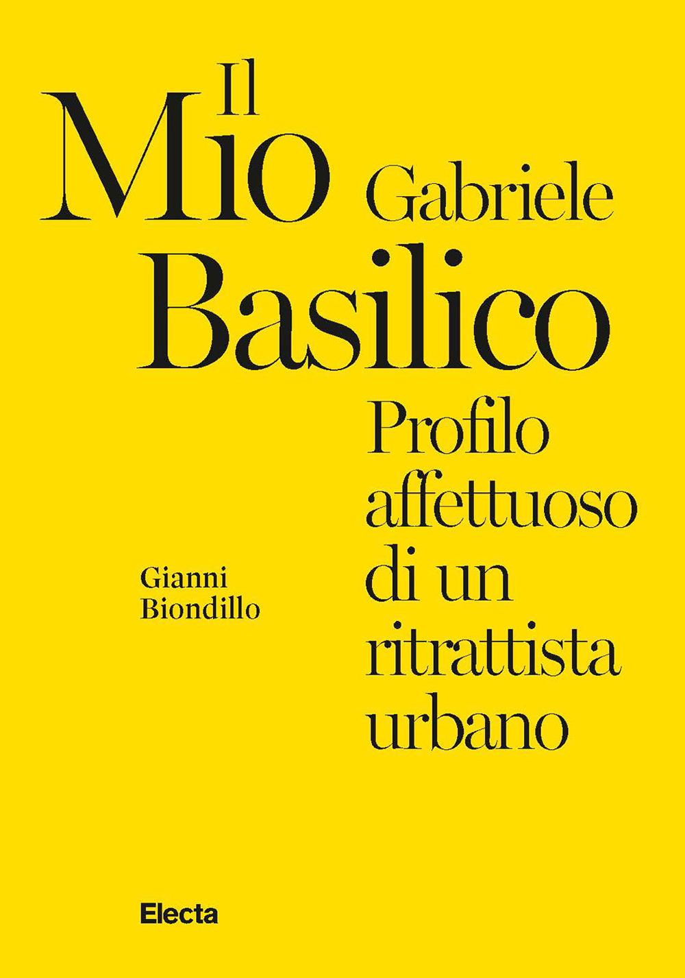 Vorderes Coverbild Il mio Gabriele Basilico. Profilo affettuoso di un ritrattista urbano