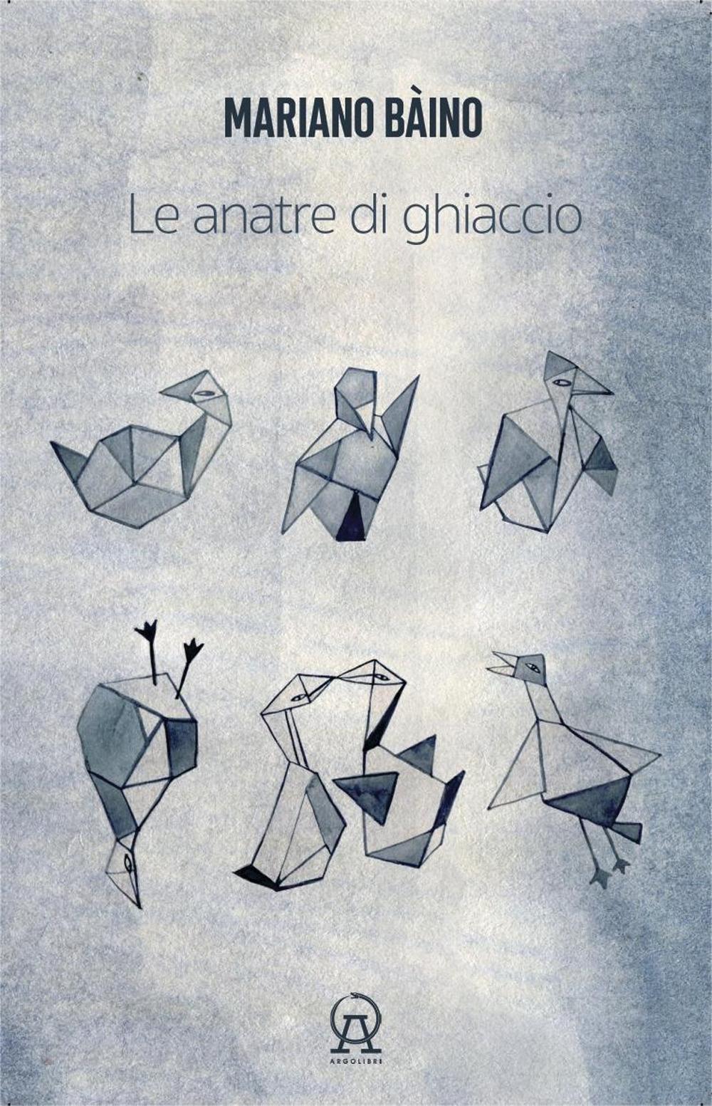 Vorderes Coverbild Le anatre di ghiaccio (aforismi, microracconti, asterischi saggistici, rêveries, terata, usw di un libro in crescita e in decrescita)