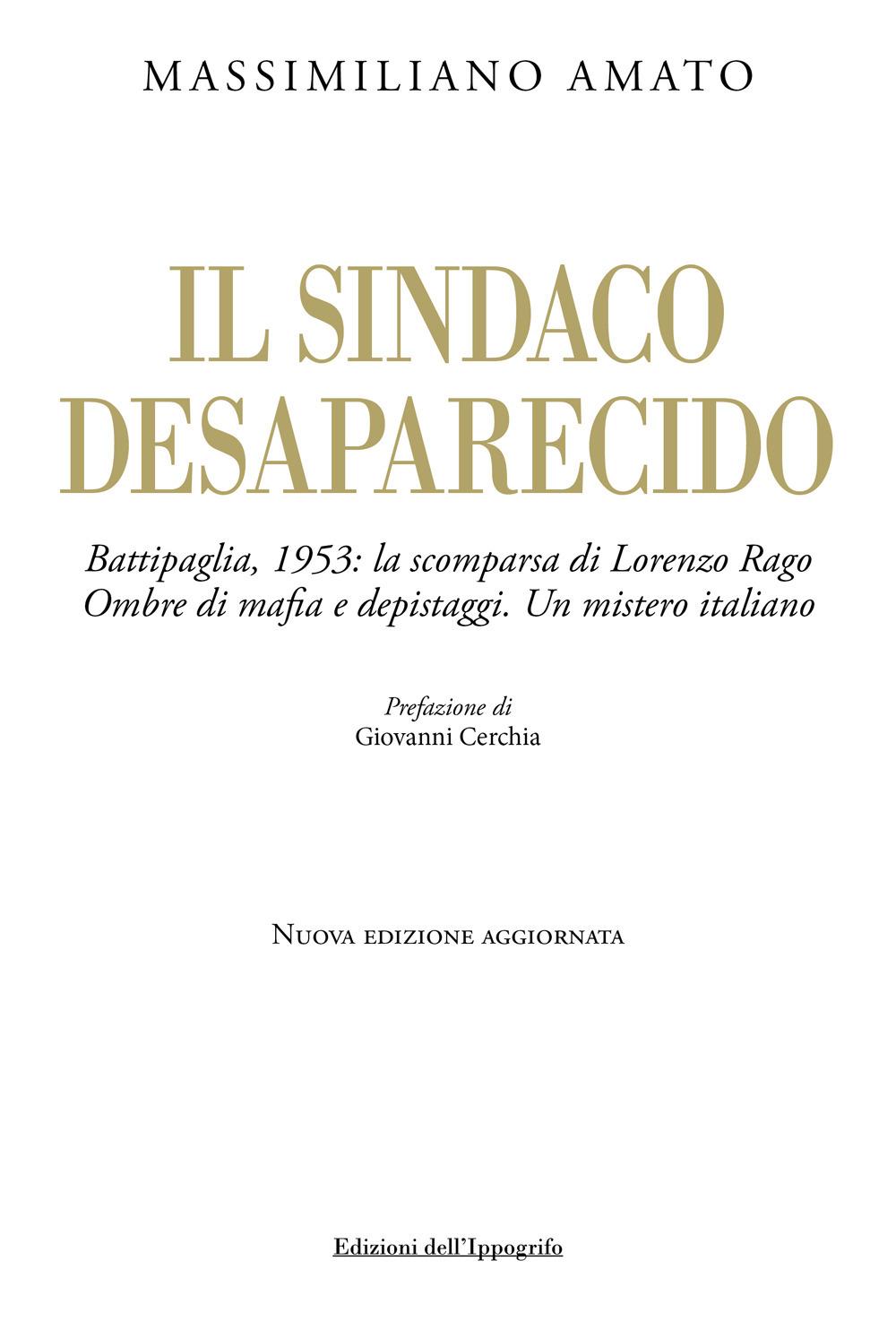 Vorderes Coverbild Il sindaco desaparecido. Battipaglia, 1953: la scomparsa di Lorenzo Rago. Ombre di mafia e depistaggi. Un mistero italiano