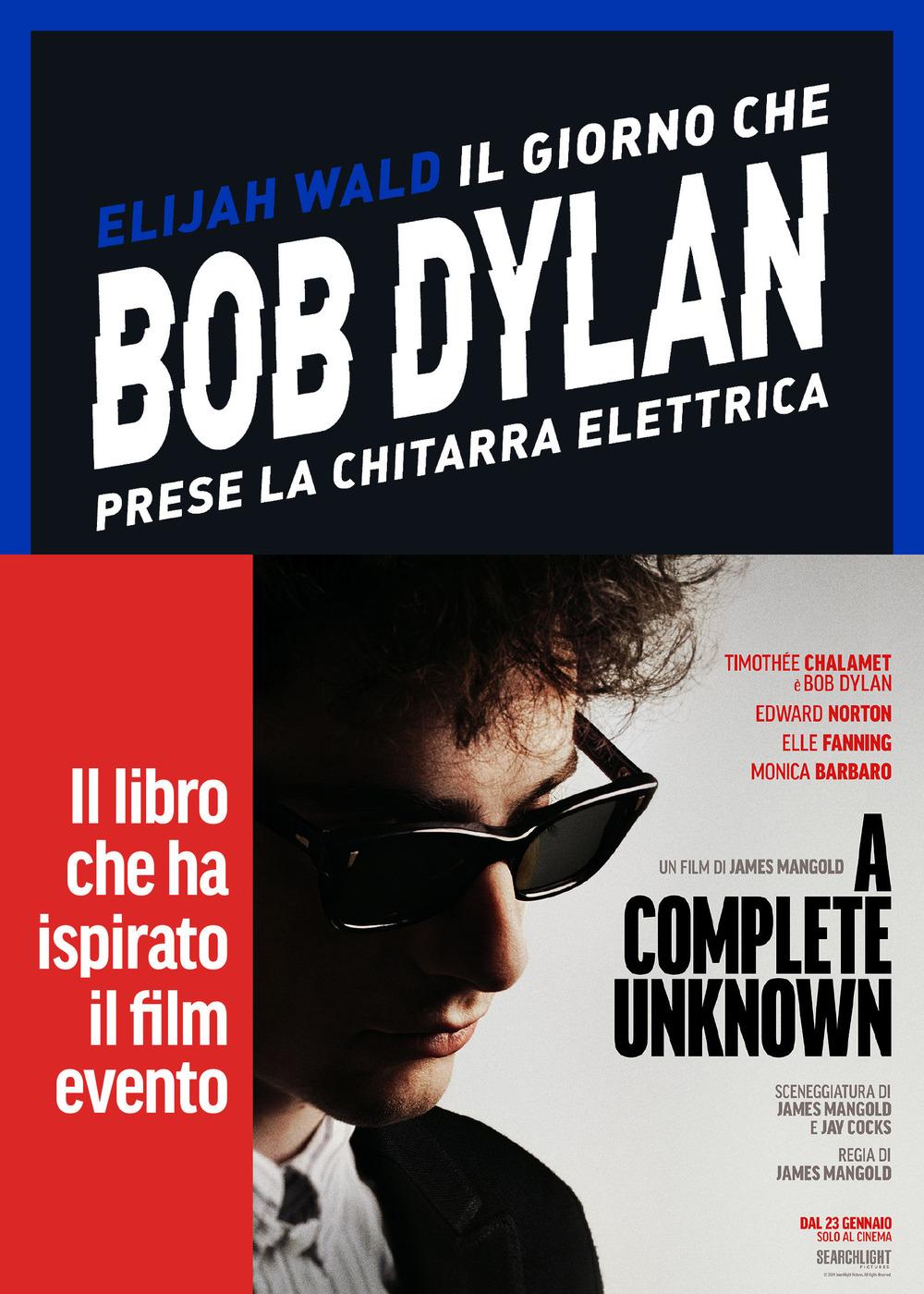 Vorderes Coverbild Il giorno che Bob Dylan prese la chitarra elettrica. A Complete Unknown. Dylan Goes Electric!