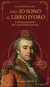 Vorderes Coverbild Dall'Io sono al libro d'oro. L'alchimia spirituale del Conte di Saint Germain