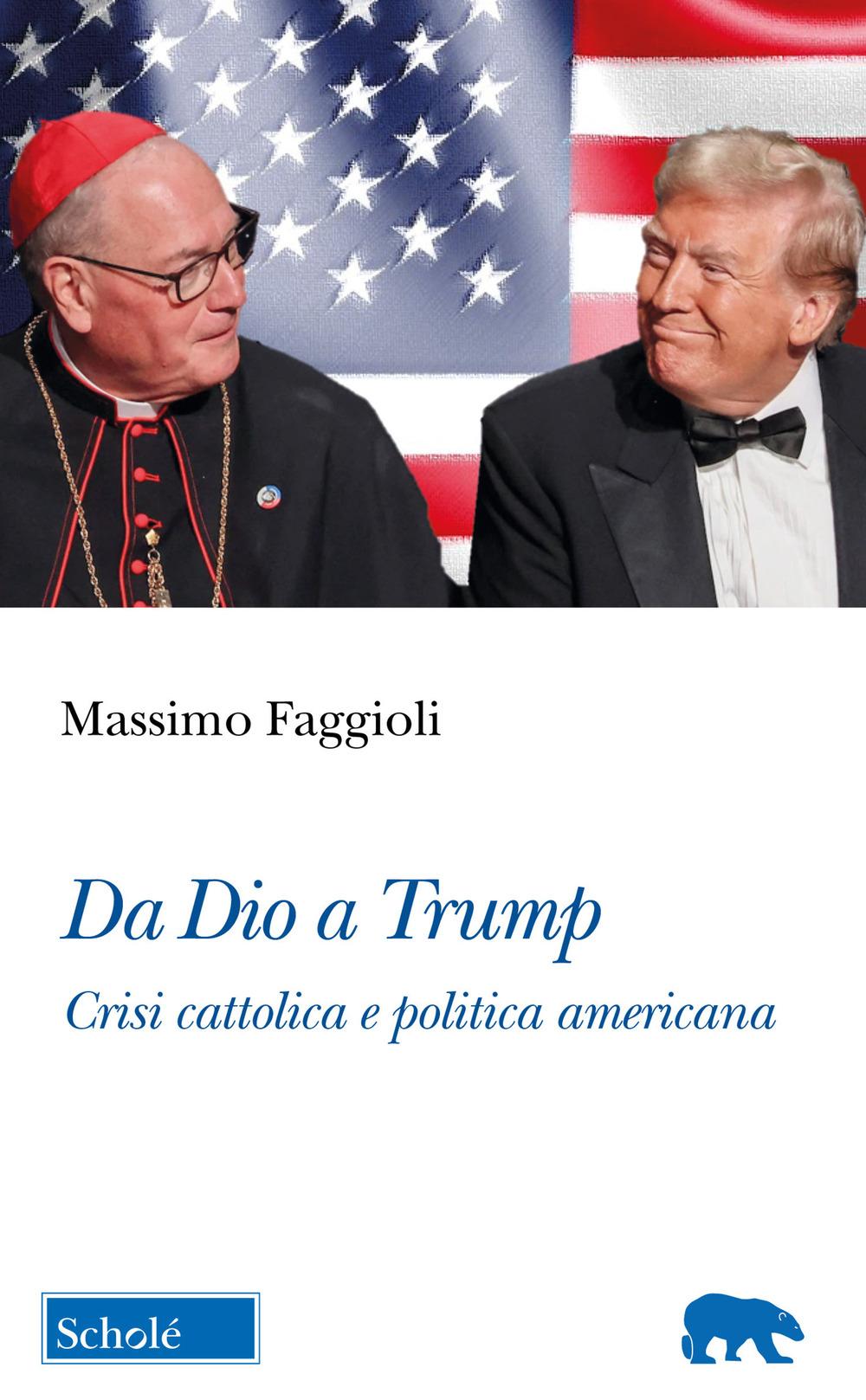 Vorderes Coverbild Da Dio a Trump. Crisi cattolica e politica americana