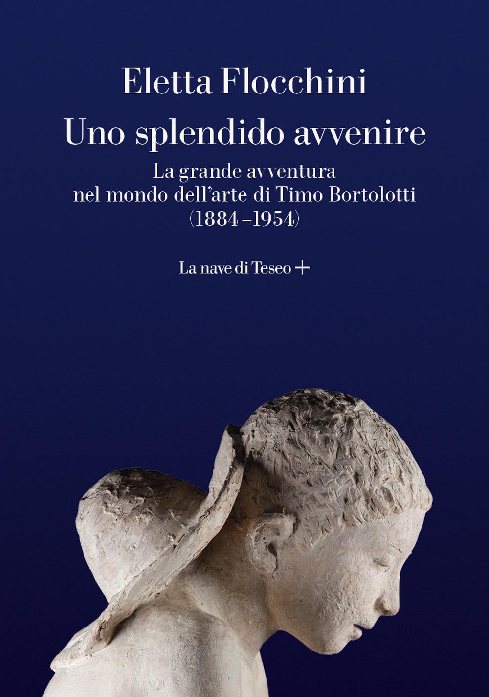 Vorderes Coverbild Uno splendido avvenire. La grande avventura nel mondo dell'arte di Timo Bortolotti (1884-1954)