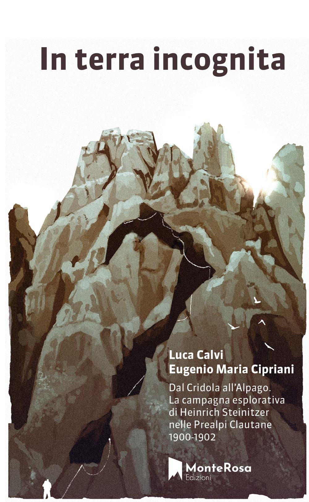 Vorderes Coverbild In terra incognita. Dal Cridola all'Alpago. La campagna esplorativa di Heinrich Steinitzer nelle Prealpi Clautane 1900-1902