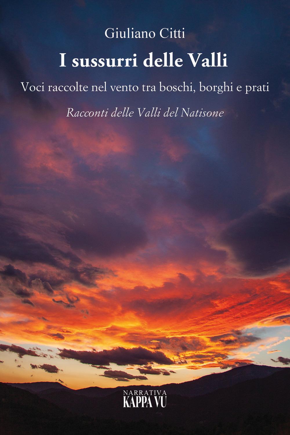 Vorderes Coverbild I sussurri delle valli. Voci raccolte nel vento tra boschi, borghi e prati. Racconti delle Valli del Natisone