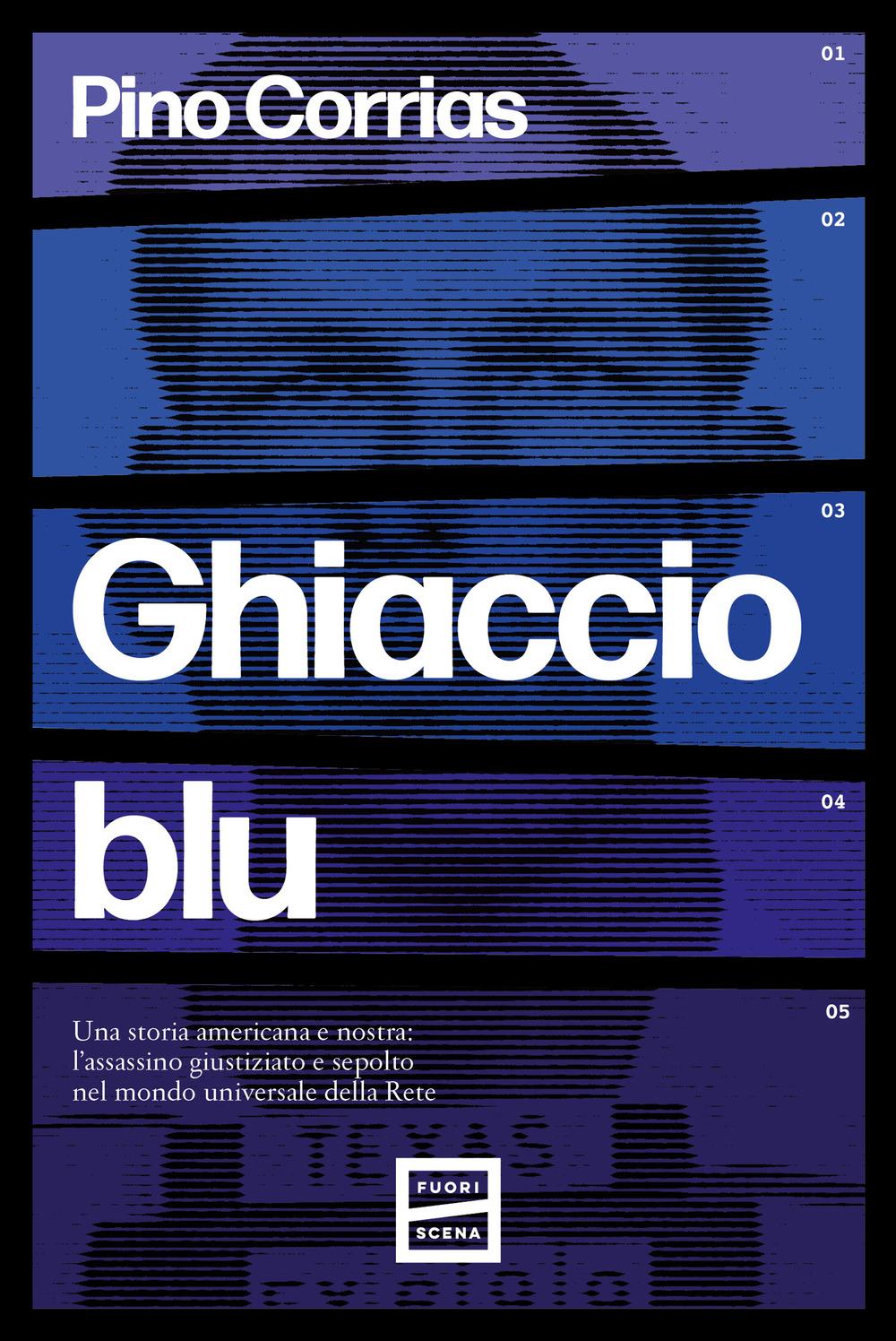 Vorderes Coverbild Ghiaccio blu. Una storia americana e nostra: l'assassino giustiziato e sepolto nel mondo universale della rete