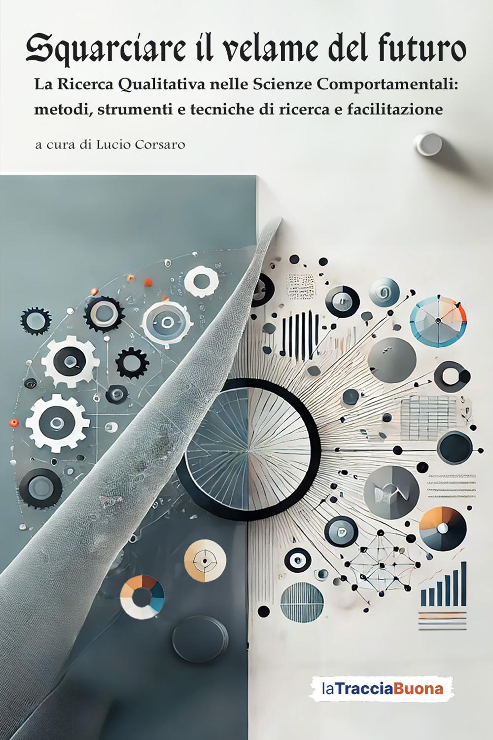 Vorderes Coverbild Squarciare il velame del futuro. La ricerca qualitativa nelle scienze comportamentali: metodi, strumenti e tecniche di ricerca e facilitazione