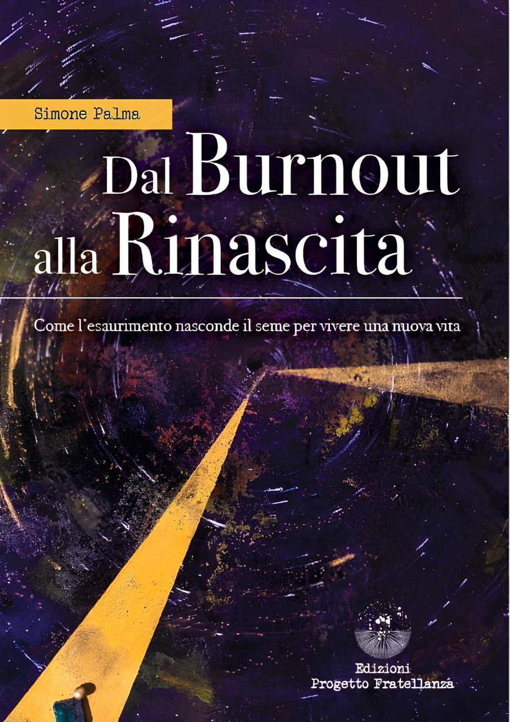 Vorderes Coverbild Dal burnout alla rinascita. Come l'esaurimento nasconde il seme per vivere una nuova vita