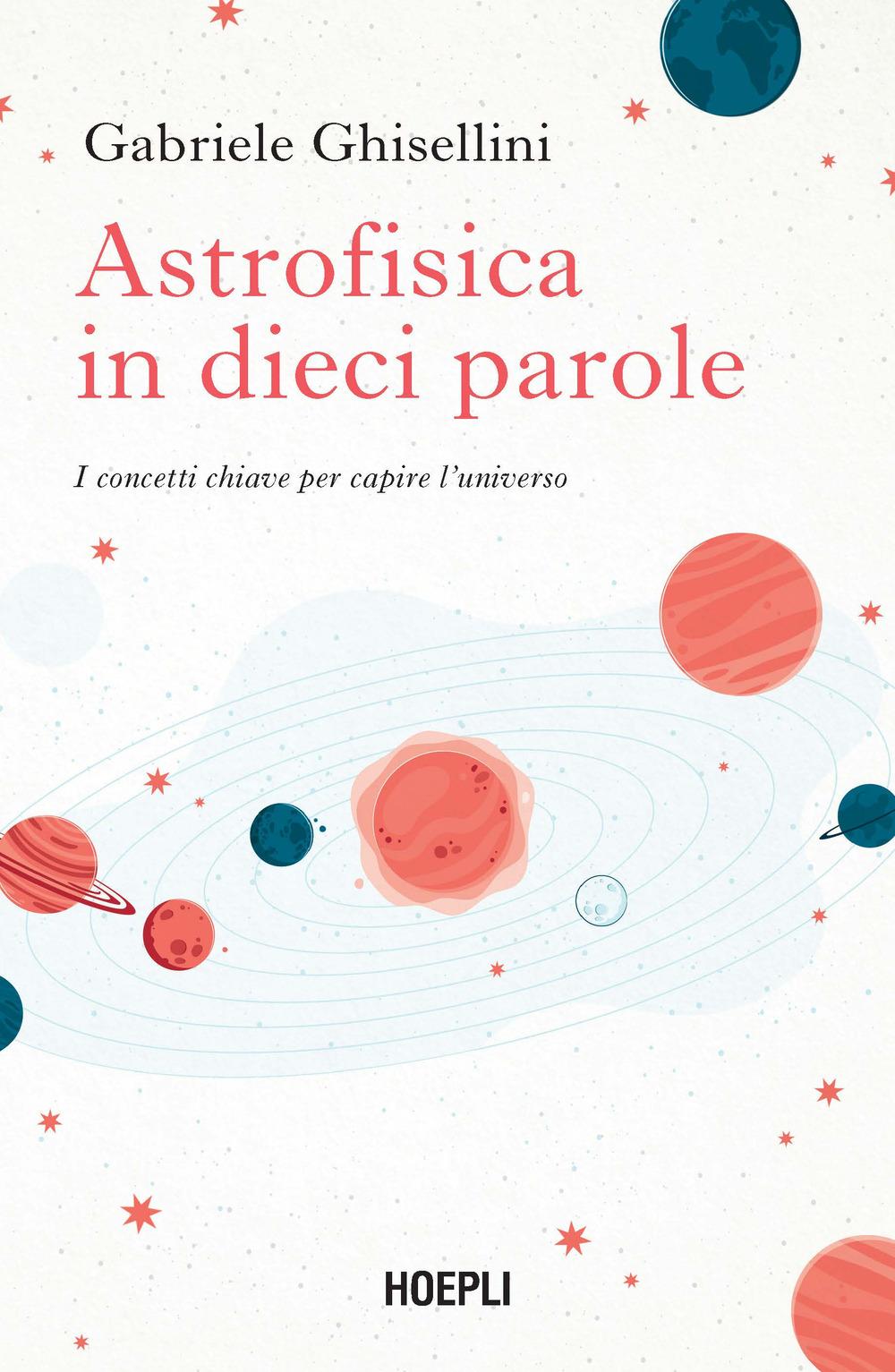 Vorderes Coverbild Astrofisica in dieci parole. I concetti chiave per capire l'Universo
