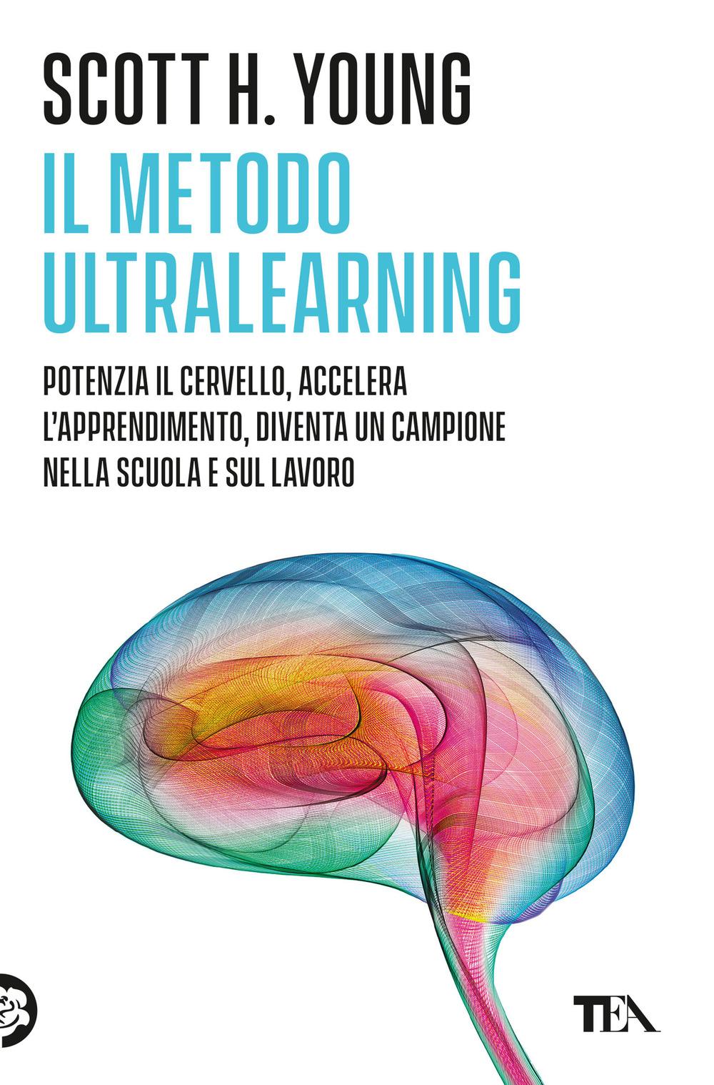 Vorderes Coverbild Il Metodo Ultralearning. Potenzia il cervello, accelera l'apprendimento, diventa un campione nella scuola e sul lavoro
