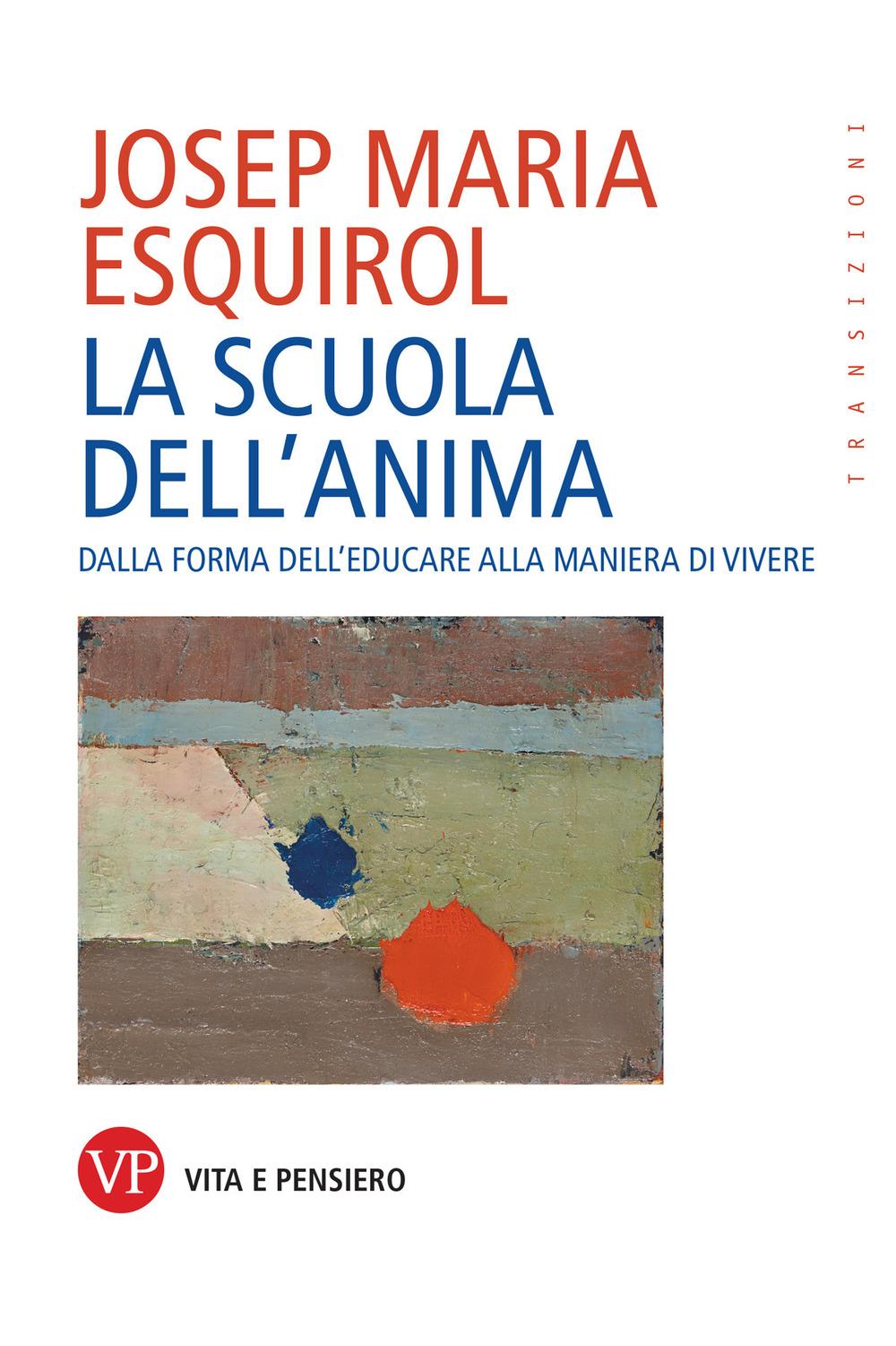 Vorderes Coverbild La scuola dell'anima. Dalla forma dell'educare alla maniera di vivere