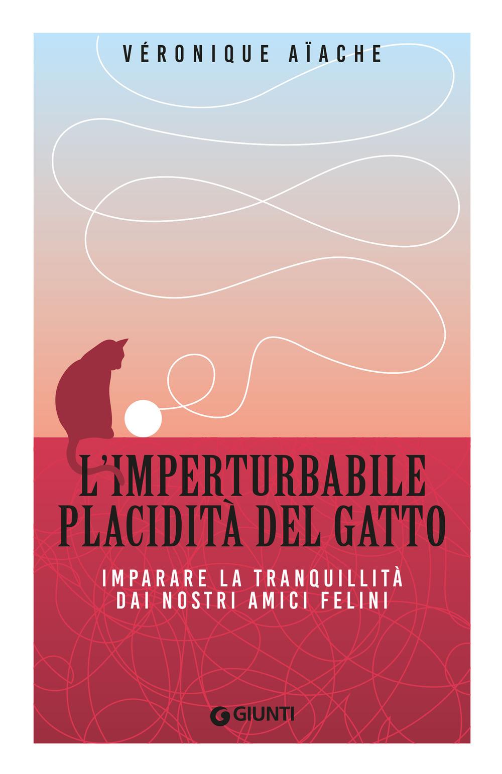 Vorderes Coverbild L' imperturbabile placidità del gatto. Imparare la tranquillità dai nostri amici felini