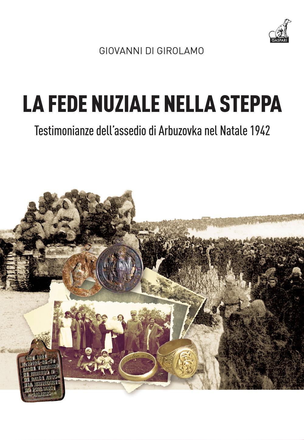 Vorderes Coverbild La fede nuziale nella Steppa. Testi monianze dell'assedio di Arbuzovka nel Natale 1942