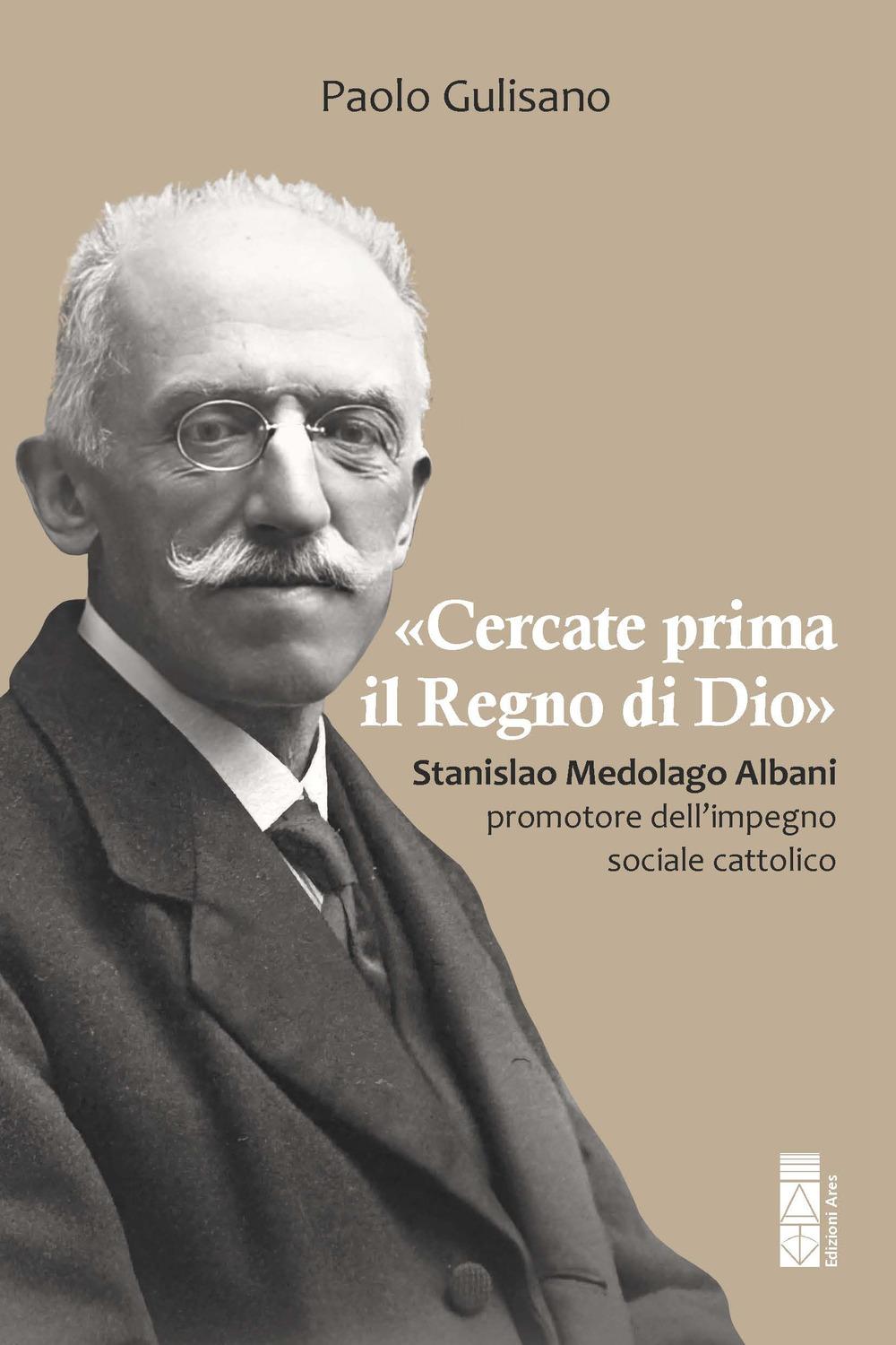 Vorderes Coverbild 'Cercate prima il Regno di Dio'. Stanislao Medolago Albani padre del cattolicesimo sociale