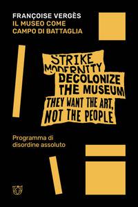 Vorderes Coverbild Il museo come campo di battaglia. Programma di disordine assoluto