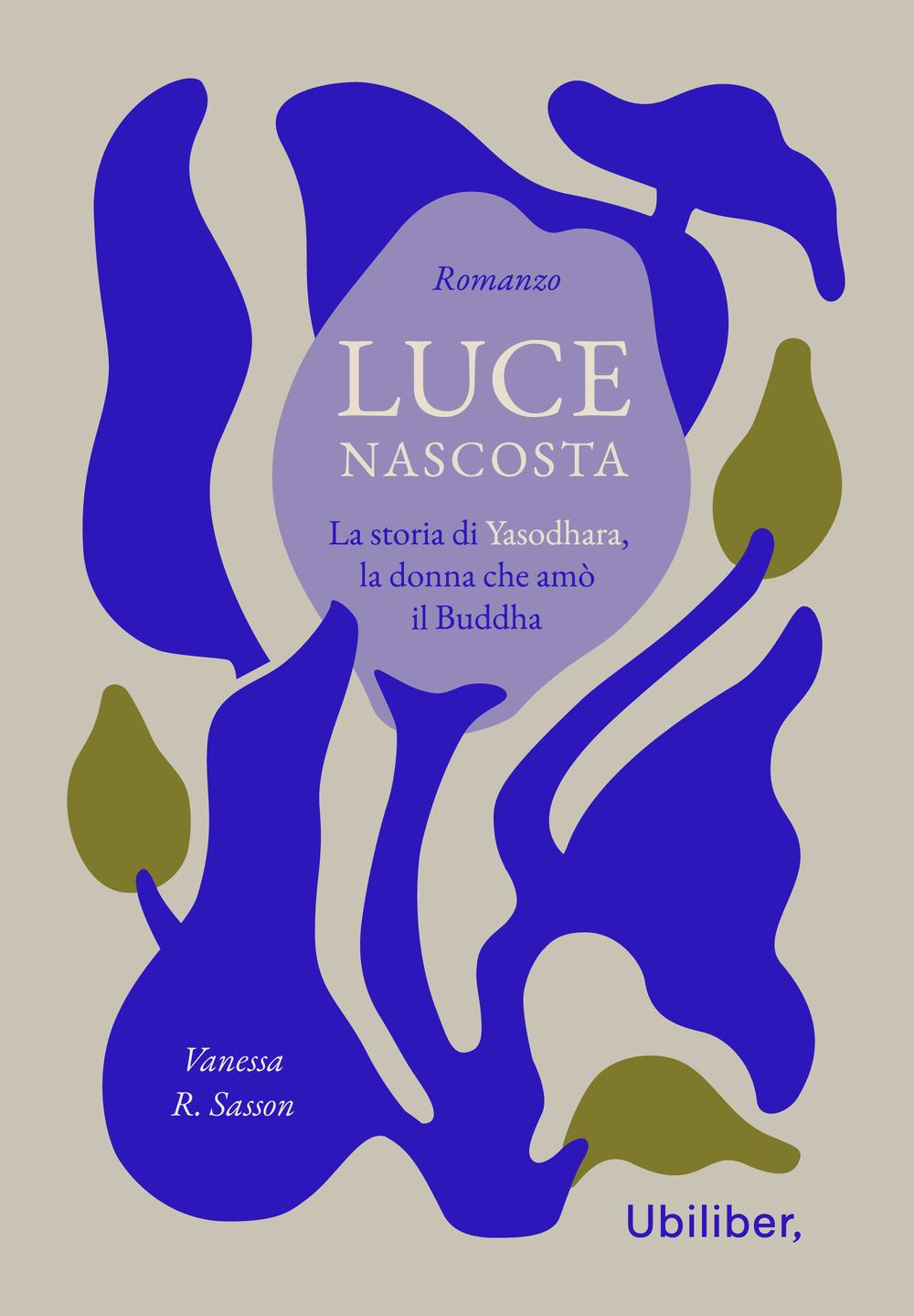 Vorderes Coverbild Luce nascosta. La storia di Yasodhara, la donna che amò il Buddha
