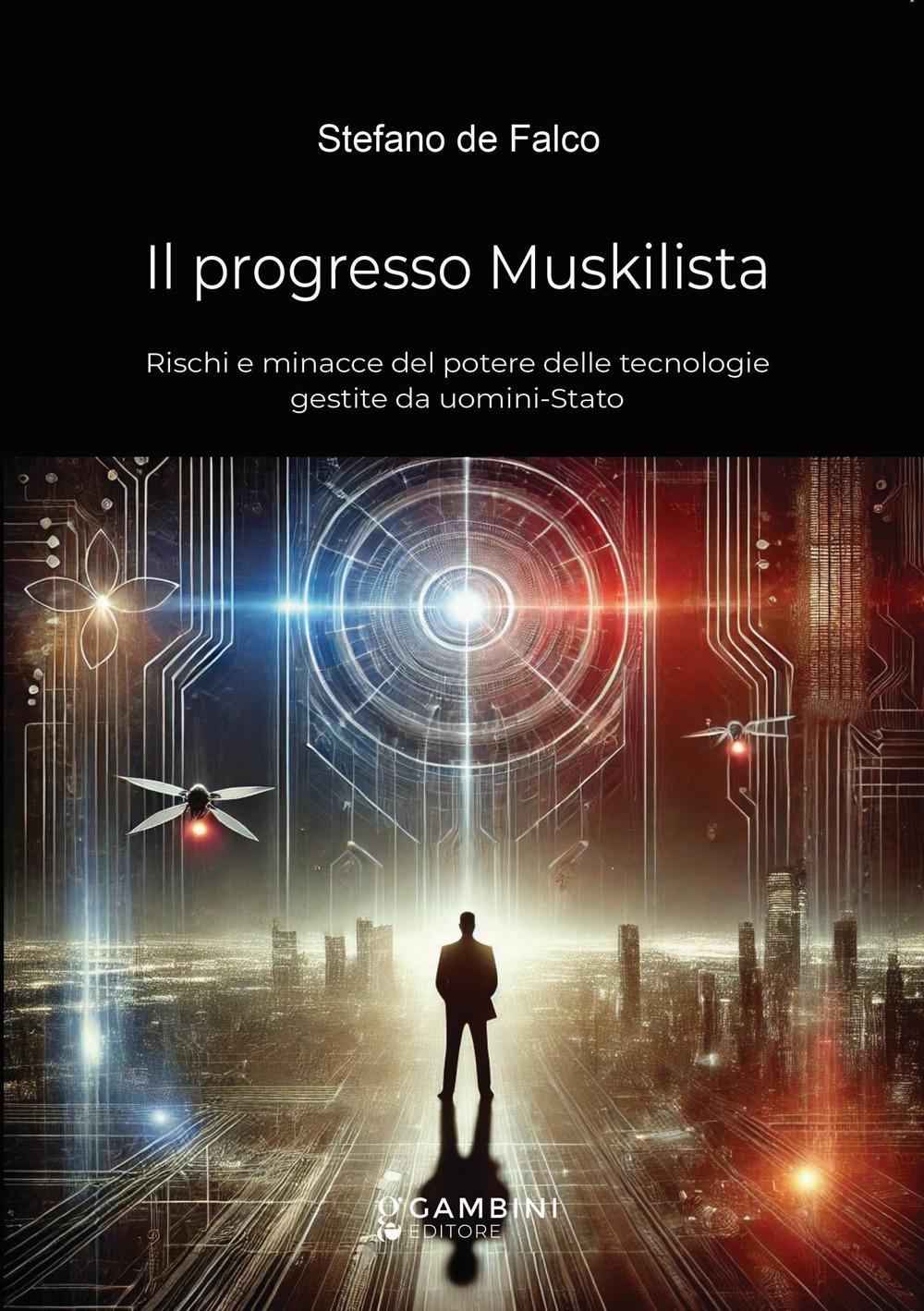 Vorderes Coverbild Il progresso Muskilista. Rischi e minacce del potere delle tecnologie gestite da uomini-Stato