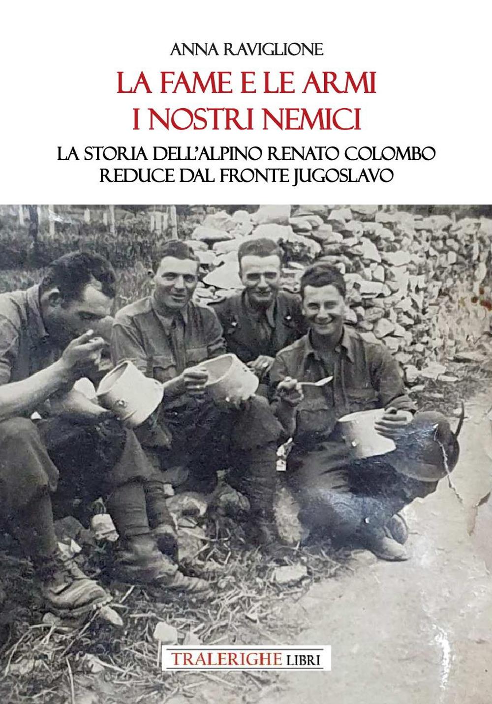 Vorderes Coverbild La fame e le armi, i nostri nemici. La storia dell'alpino Renato Colombo, reduce dal fronte jugoslavo