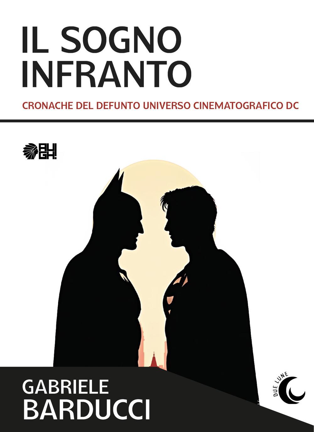 Vorderes Coverbild Il sogno infranto. Cronache del defunto Universo Cinematografico DC
