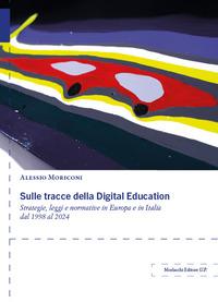 Vorderes Coverbild Sulle tracce della Digital Education. Strategie, leggi e normative in Europa e in Italia dal 1998 al 2024