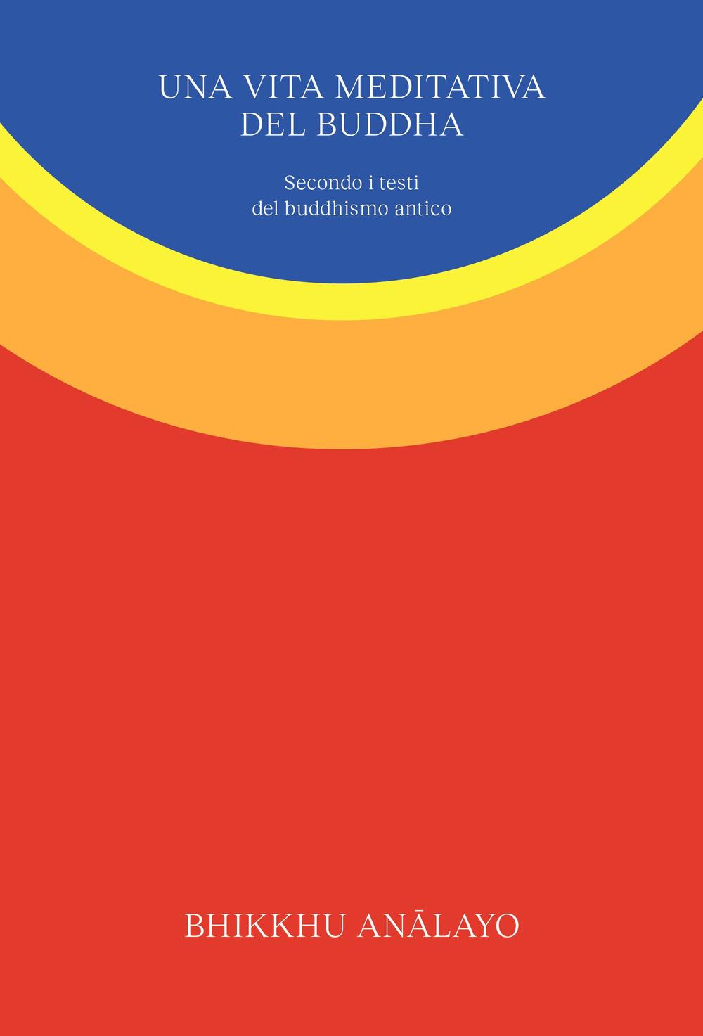 Vorderes Coverbild Una vita meditativa del Buddha. Secondo i testi del buddhismo antico