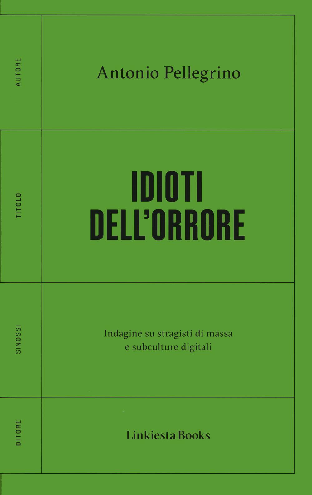 Vorderes Coverbild Idioti dell'orrore. Indagine su stragisti di massa e subculture digitali