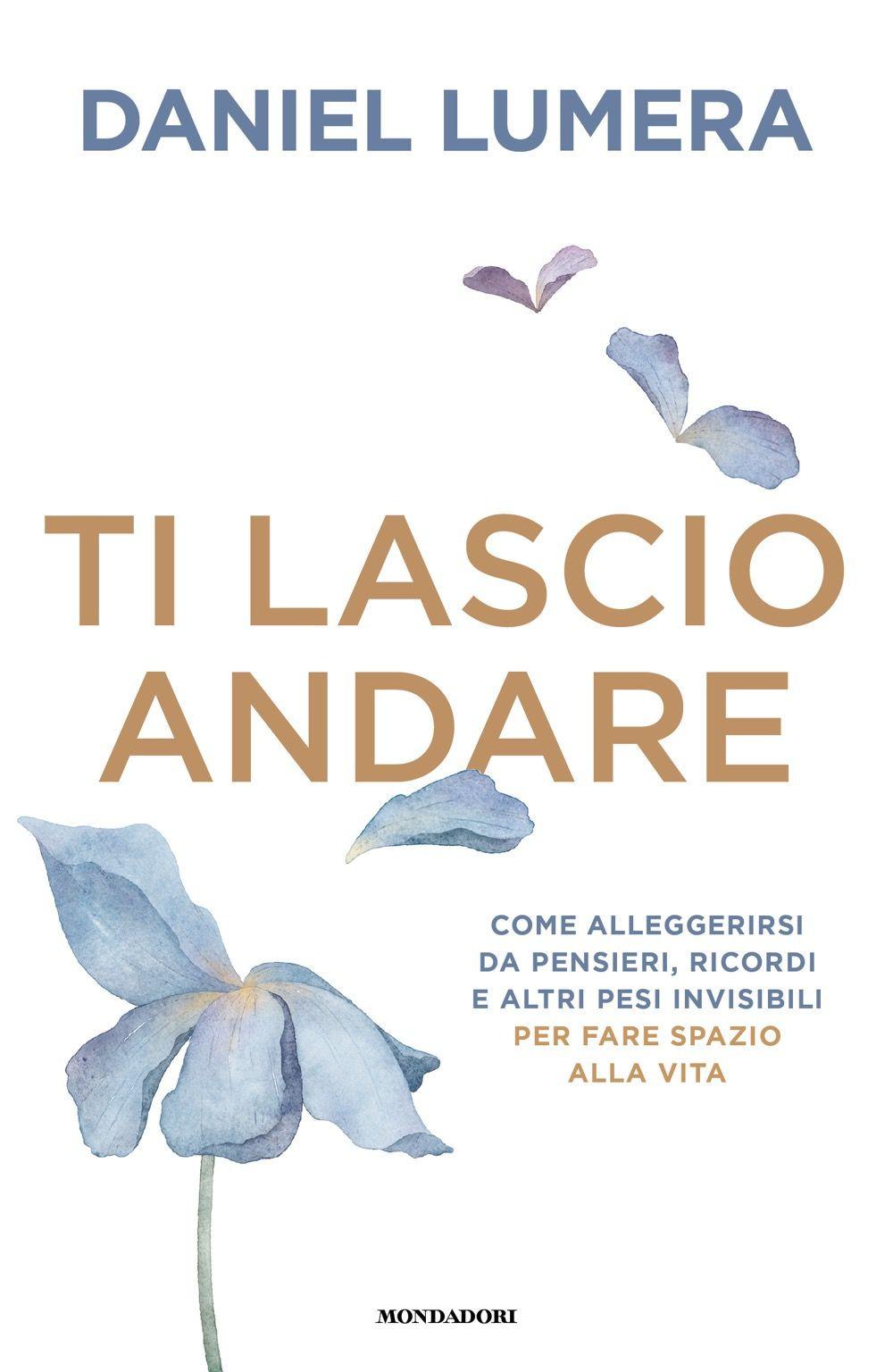 Vorderes Coverbild Ti lascio andare. Come alleggerirsi da pensieri, ricordi e altri pesi invisibili per fare spazio alla vita