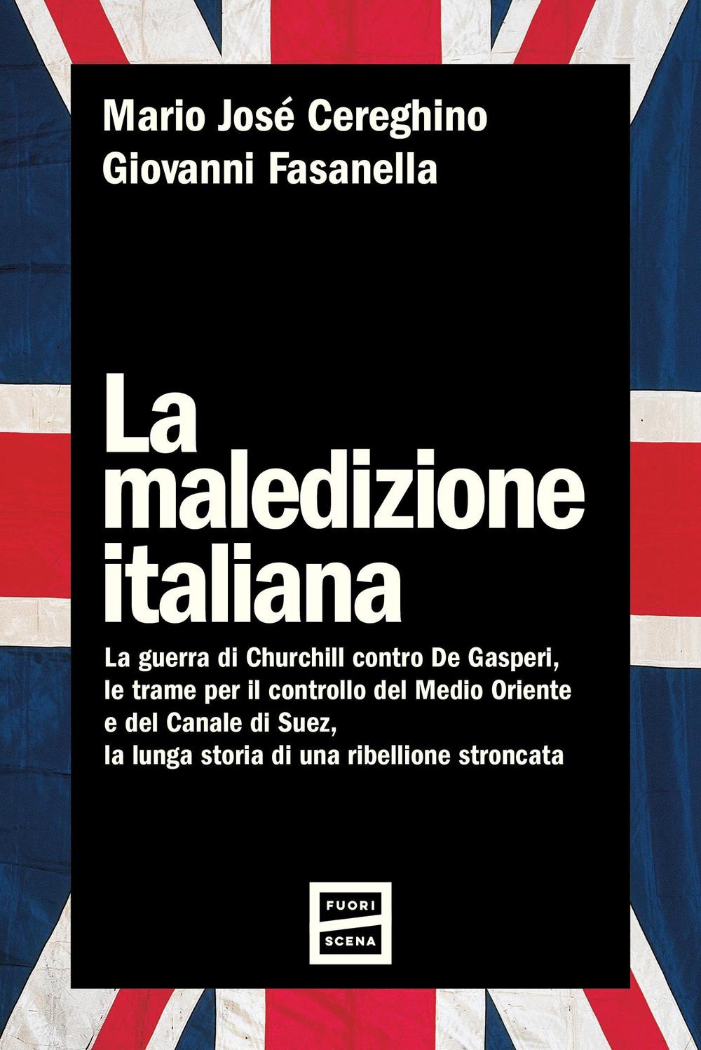 Vorderes Coverbild La maledizione italiana. La guerra di Churchill contro De Gasperi, le trame per il controllo del Medio Oriente e del Canale di Suez, la lunga storia di una ribellione stroncata