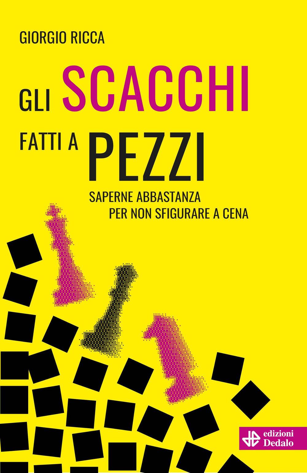 Vorderes Coverbild Gli scacchi fatti a pezzi. Saperne abbastanza per non sfigurare a cena