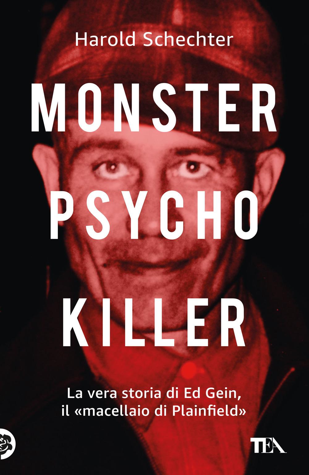 Vorderes Coverbild Monster, psycho, killer. La vera storia di Ed Gein, il 'macellaio di Plainfield'