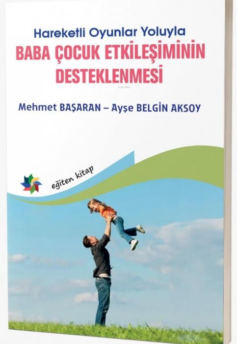 Vorderes Coverbild Hareketli Oyunlar Yoluyla Baba Cocuk Etkilesimin Desteklenmesi