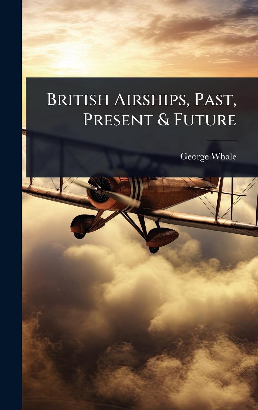 Vorderes Coverbild British Airships, Past, Present & Future