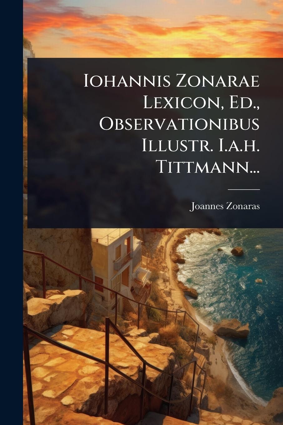 Vorderes Coverbild Iohannis Zonarae Lexicon, Ed., Observationibus Illustr. I.a.h. Tittmann...