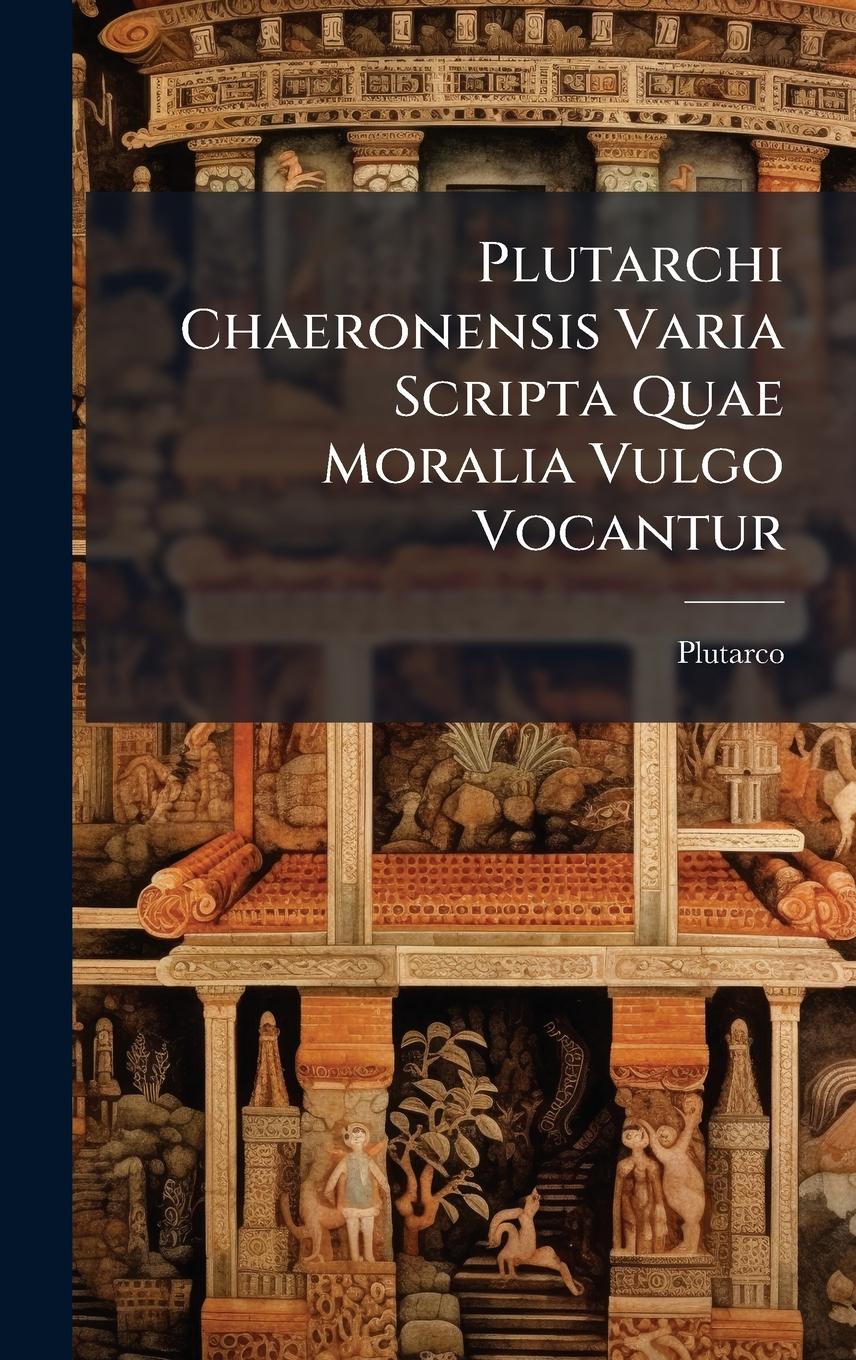 Vorderes Coverbild Plutarchi Chaeronensis Varia Scripta Quae Moralia Vulgo Vocantur