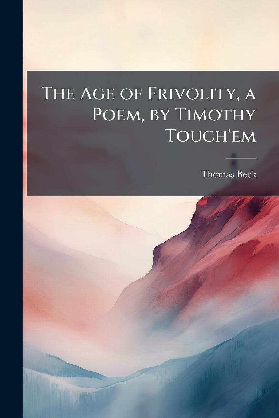 Vorderes Coverbild The Age of Frivolity, a Poem, by Timothy Touch'em