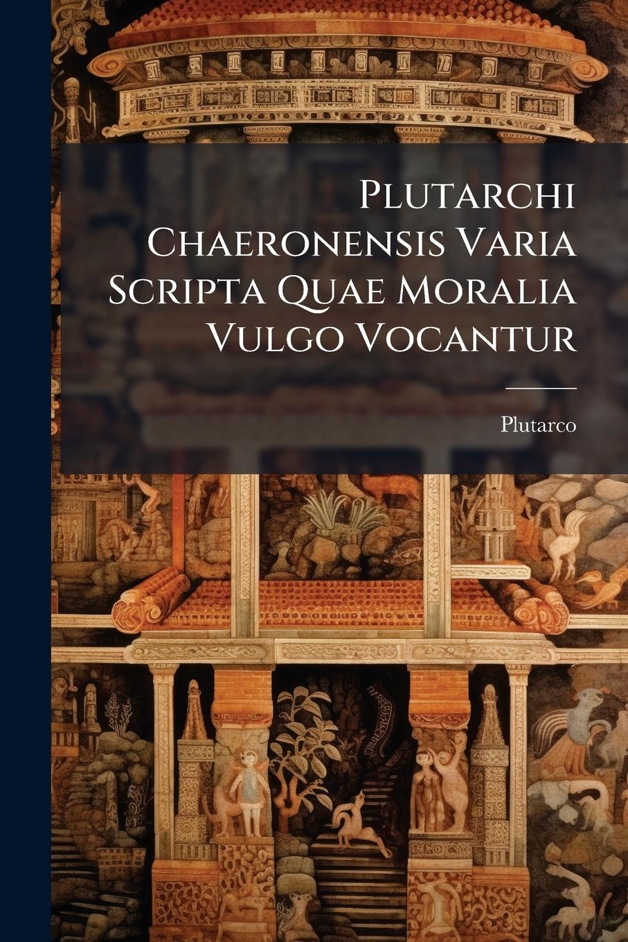 Vorderes Coverbild Plutarchi Chaeronensis Varia Scripta Quae Moralia Vulgo Vocantur