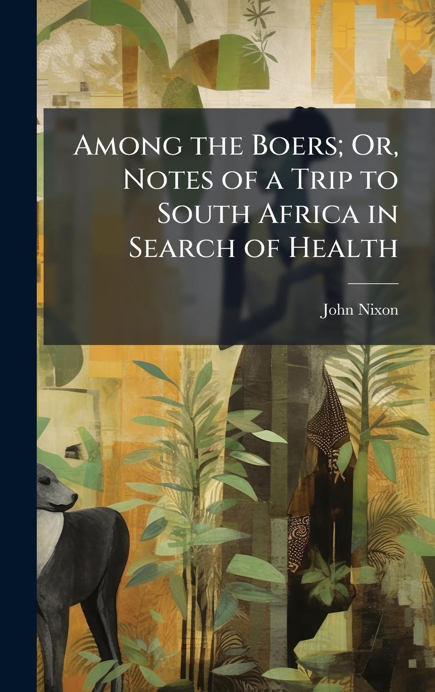 Vorderes Coverbild Among the Boers; Or, Notes of a Trip to South Africa in Search of Health