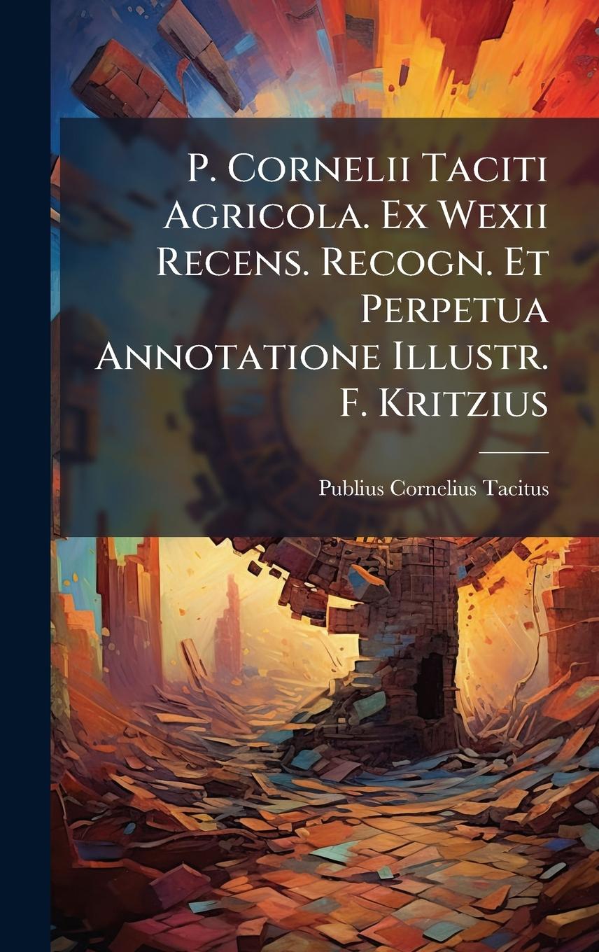 Vorderes Coverbild P. Cornelii Taciti Agricola. Ex Wexii Recens. Recogn. Et Perpetua Annotatione Illustr. F. Kritzius