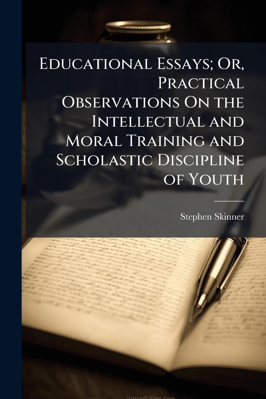 Vorderes Coverbild Educational Essays; Or, Practical Observations On the Intellectual and Moral Training and Scholastic Discipline of Youth