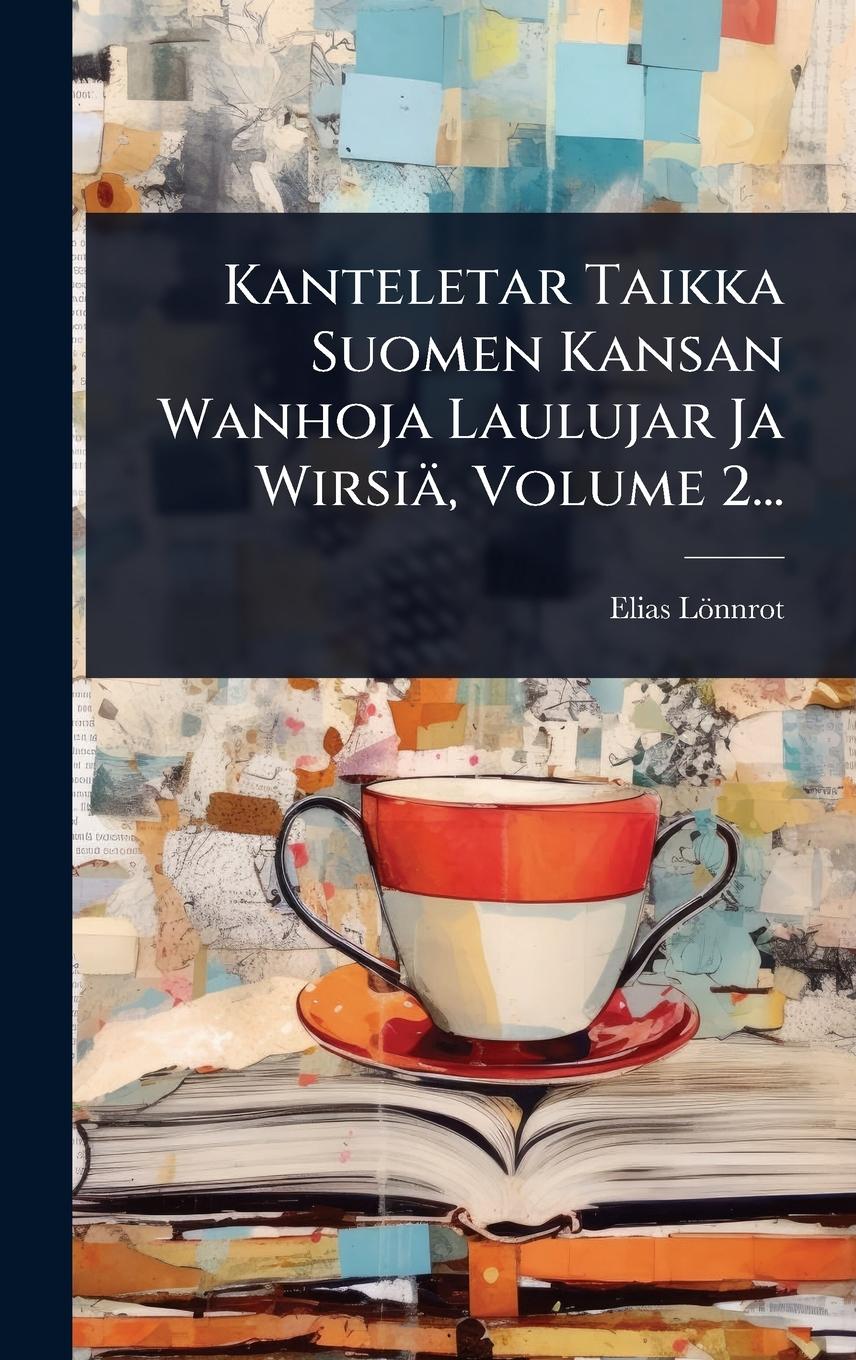Vorderes Coverbild Kanteletar Taikka Suomen Kansan Wanhoja Laulujar Ja Wirsiä, Volume 2...