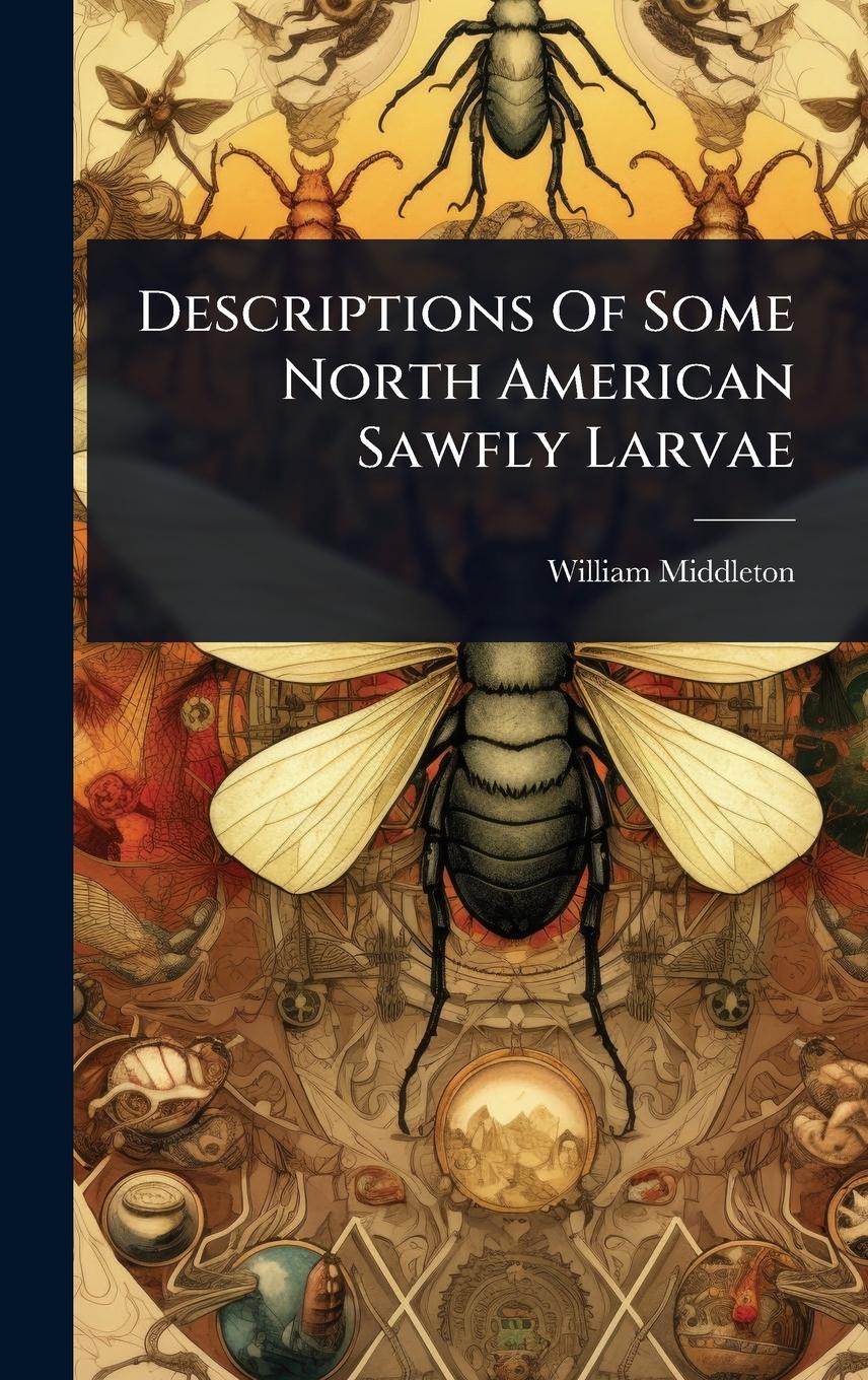Vorderes Coverbild Descriptions Of Some North American Sawfly Larvae